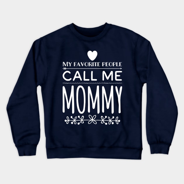 My Favorite People Call Me Mommy Crewneck Sweatshirt by rewordedstudios